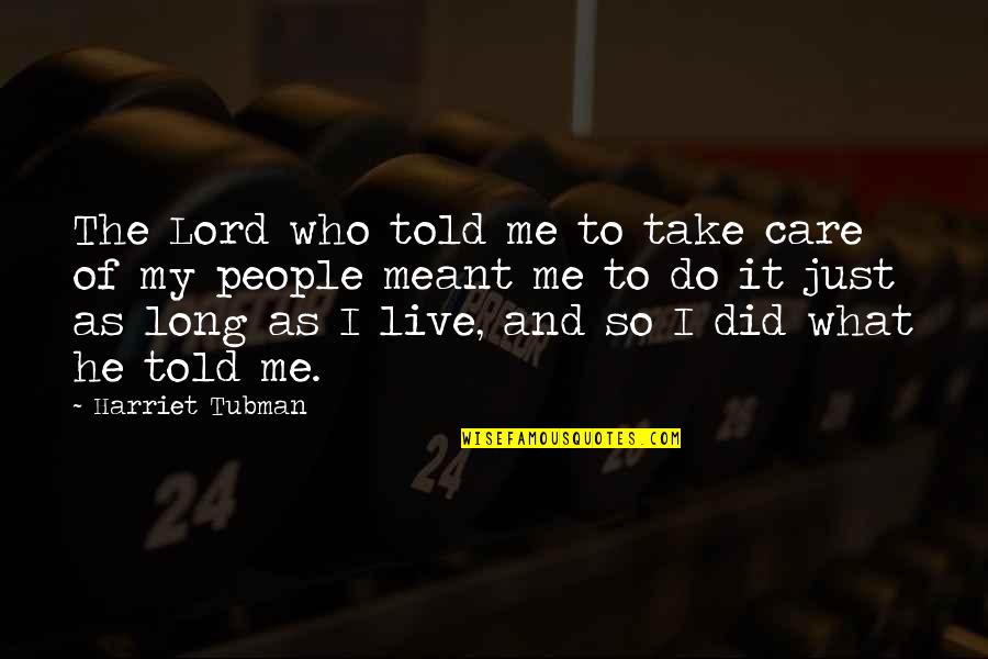 As To The Lord Quotes By Harriet Tubman: The Lord who told me to take care As To The Lord Quotes By Harriet Tubman: The Lord who told me to take care