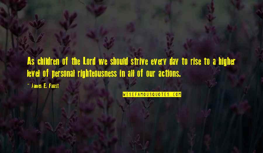As To The Lord Quotes By James E. Faust: As children of the Lord we should strive As To The Lord Quotes By James E. Faust: As children of the Lord we should strive