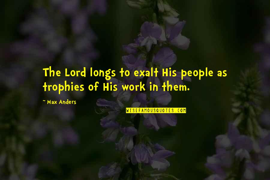 As To The Lord Quotes By Max Anders: The Lord longs to exalt His people as