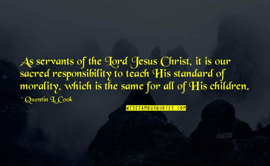 As To The Lord Quotes By Quentin L. Cook: As servants of the Lord Jesus Christ, it As To The Lord Quotes By Quentin L. Cook: As servants of the Lord Jesus Christ, it
