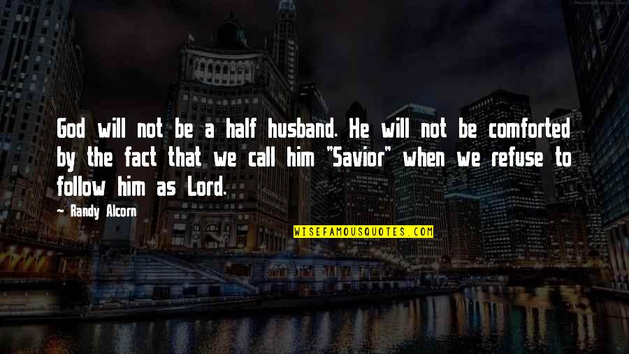 As To The Lord Quotes By Randy Alcorn: God will not be a half husband. He As To The Lord Quotes By Randy Alcorn: God will not be a half husband. He