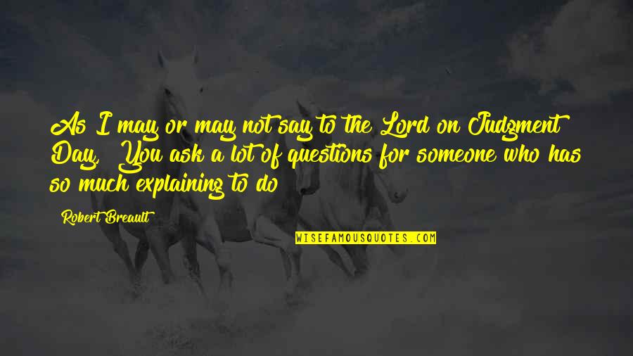 As To The Lord Quotes By Robert Breault: As I may or may not say to As To The Lord Quotes By Robert Breault: As I may or may not say to
