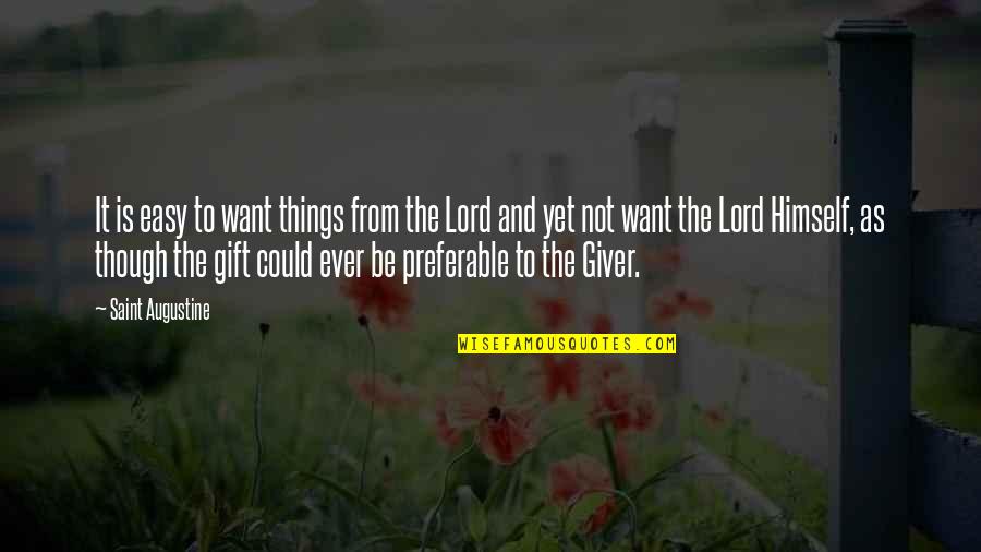 As To The Lord Quotes By Saint Augustine: It is easy to want things from the As To The Lord Quotes By Saint Augustine: It is easy to want things from the