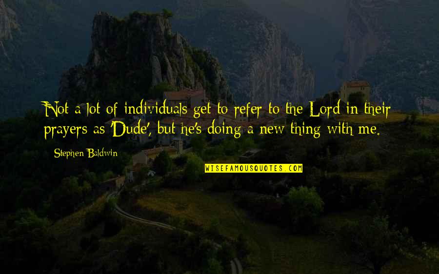 As To The Lord Quotes By Stephen Baldwin: Not a lot of individuals get to refer As To The Lord Quotes By Stephen Baldwin: Not a lot of individuals get to refer
