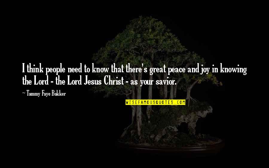 As To The Lord Quotes By Tammy Faye Bakker: I think people need to know that there's As To The Lord Quotes By Tammy Faye Bakker: I think people need to know that there's