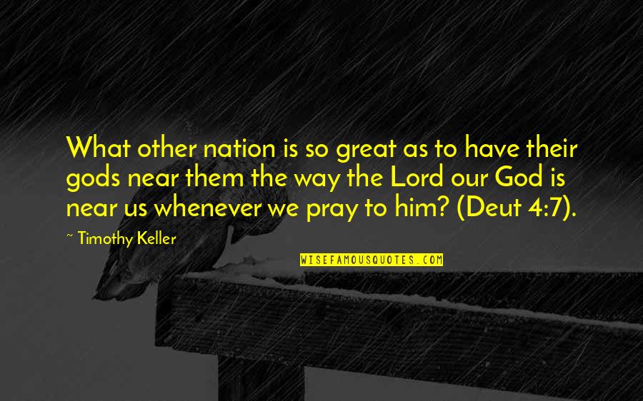 As To The Lord Quotes By Timothy Keller: What other nation is so great as to As To The Lord Quotes By Timothy Keller: What other nation is so great as to