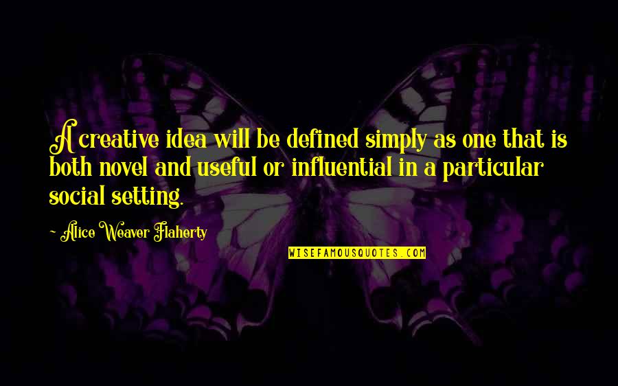 As Useful As A Quotes By Alice Weaver Flaherty: A creative idea will be defined simply as