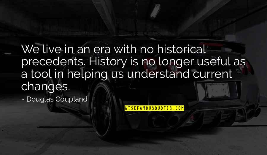 As Useful As A Quotes By Douglas Coupland: We live in an era with no historical