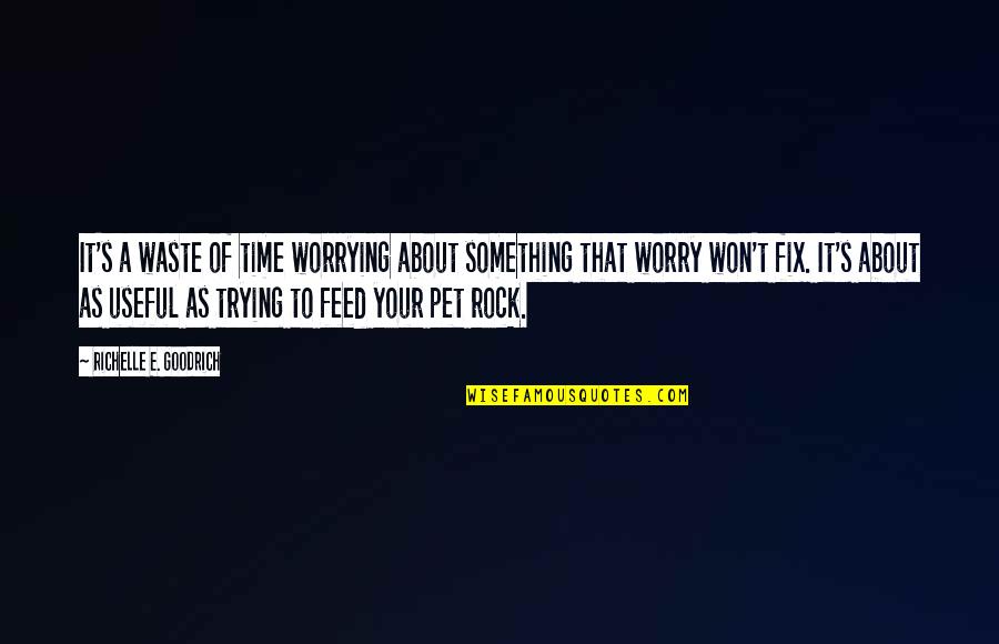 As Useful As A Quotes By Richelle E. Goodrich: It's a waste of time worrying about something