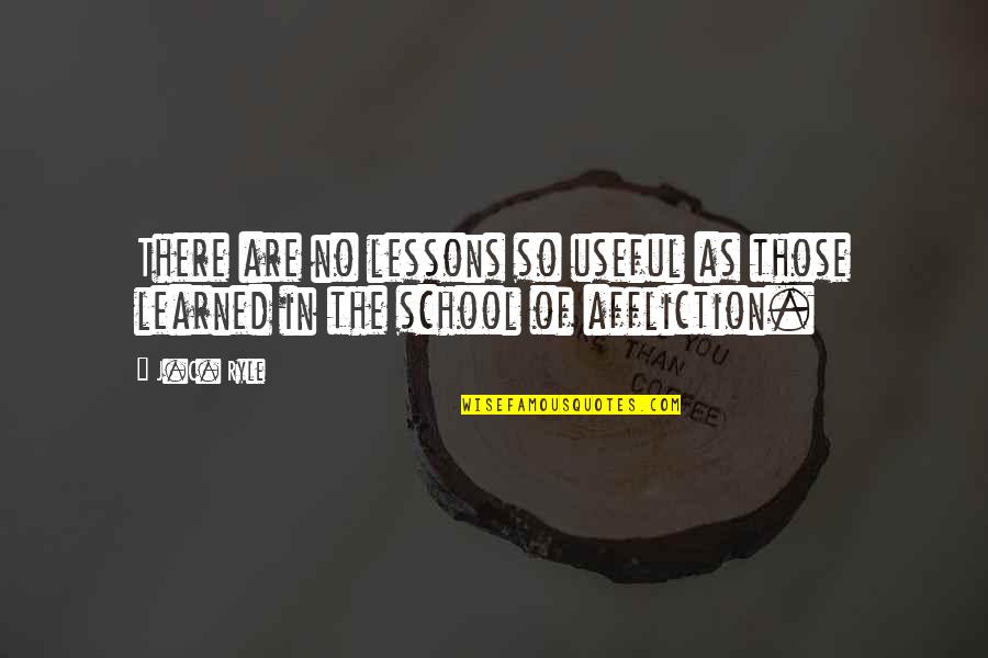 As Useful As Quotes By J.C. Ryle: There are no lessons so useful as those