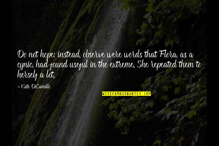 As Useful As Quotes By Kate DiCamillo: Do not hope; instead, observe were words that