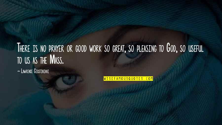 As Useful As Quotes By Lawrence Giustiniani: There is no prayer or good work so