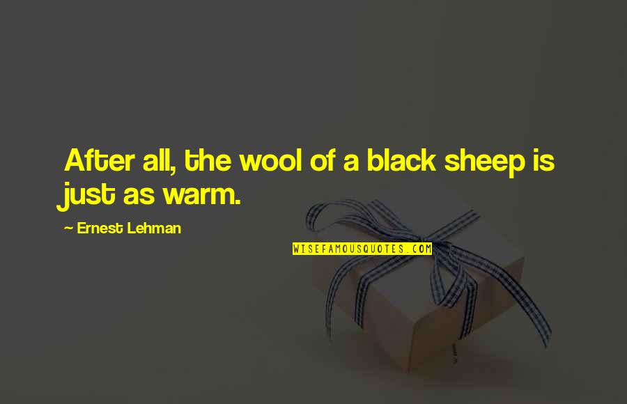 As Warm As Quotes By Ernest Lehman: After all, the wool of a black sheep