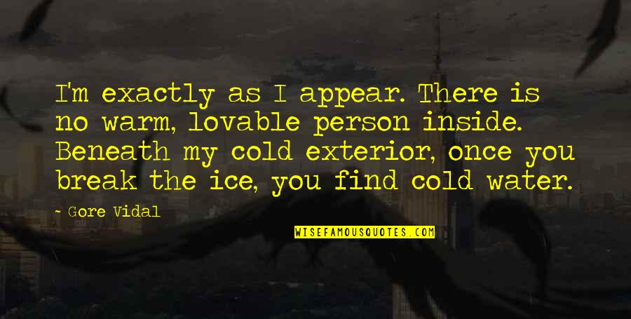 As Warm As Quotes By Gore Vidal: I'm exactly as I appear. There is no