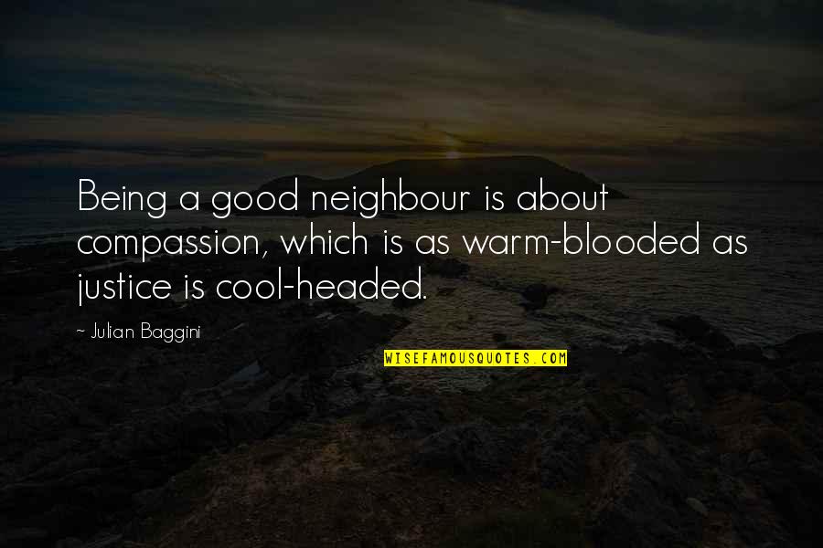 As Warm As Quotes By Julian Baggini: Being a good neighbour is about compassion, which