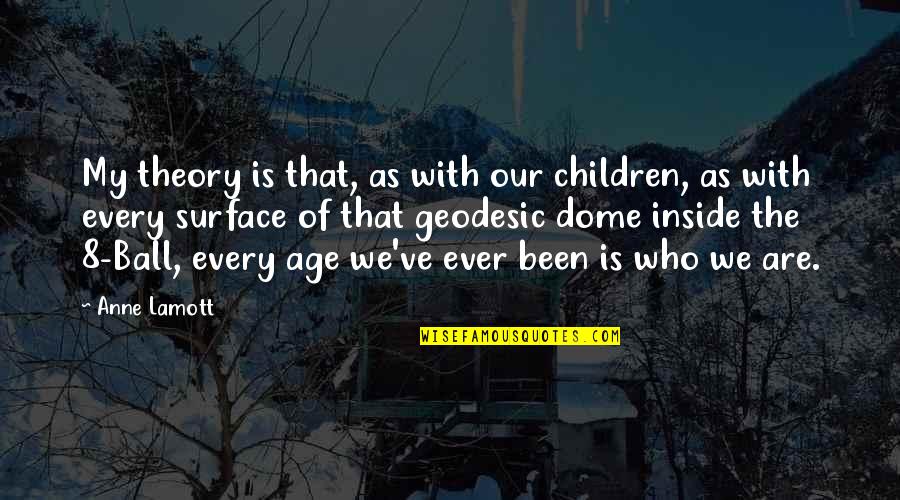 As We Age Quotes By Anne Lamott: My theory is that, as with our children,