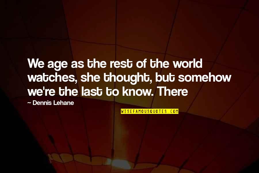 As We Age Quotes By Dennis Lehane: We age as the rest of the world