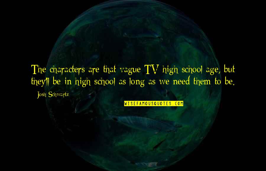 As We Age Quotes By Josh Schwartz: The characters are that vague TV high school