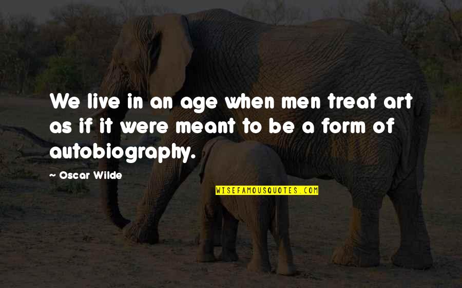 As We Age Quotes By Oscar Wilde: We live in an age when men treat