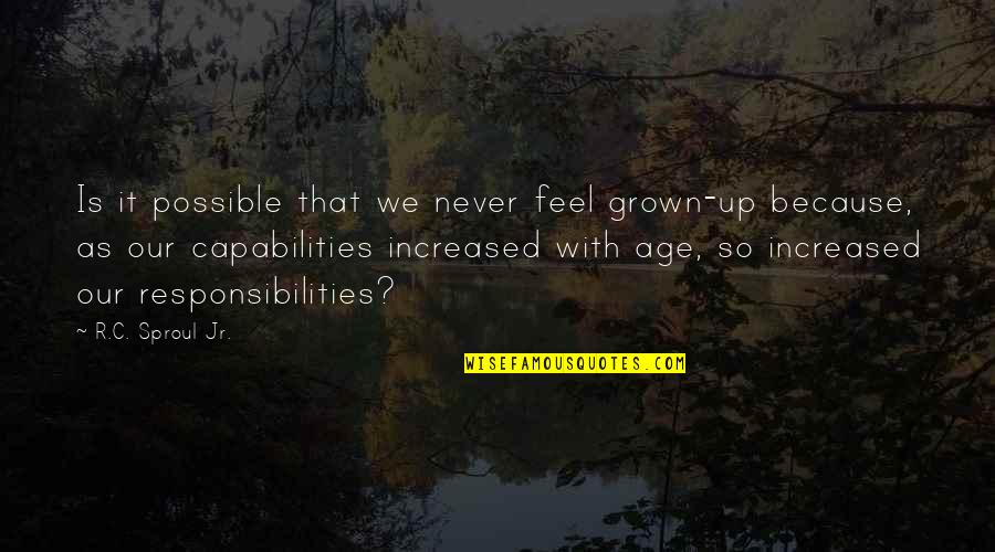 As We Age Quotes By R.C. Sproul Jr.: Is it possible that we never feel grown-up