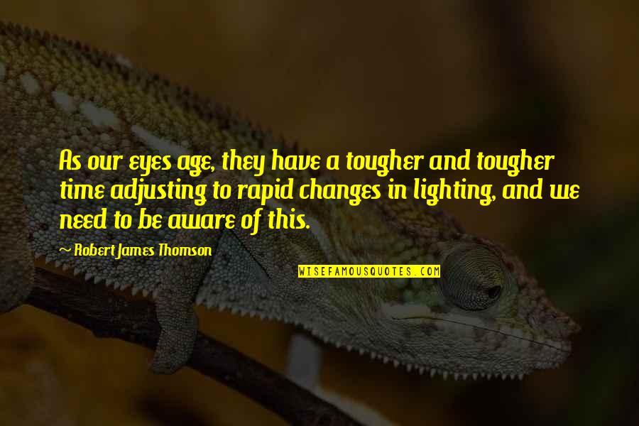 As We Age Quotes By Robert James Thomson: As our eyes age, they have a tougher
