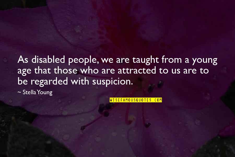 As We Age Quotes By Stella Young: As disabled people, we are taught from a