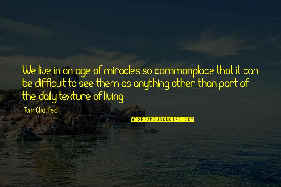 As We Age Quotes By Tom Chatfield: We live in an age of miracles so