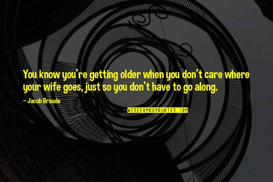 As We Go Older Quotes By Jacob Braude: You know you're getting older when you don't