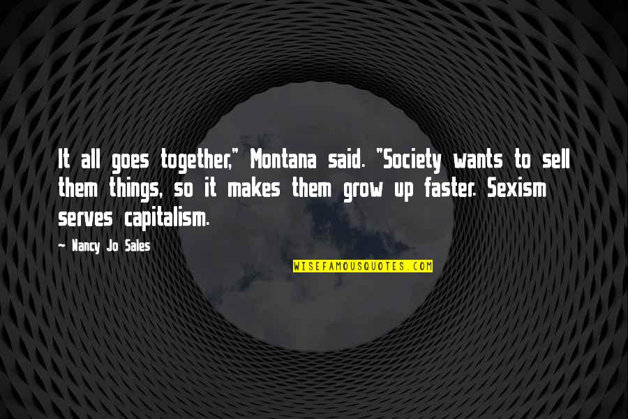 As We Grow Together Quotes By Nancy Jo Sales: It all goes together," Montana said. "Society wants