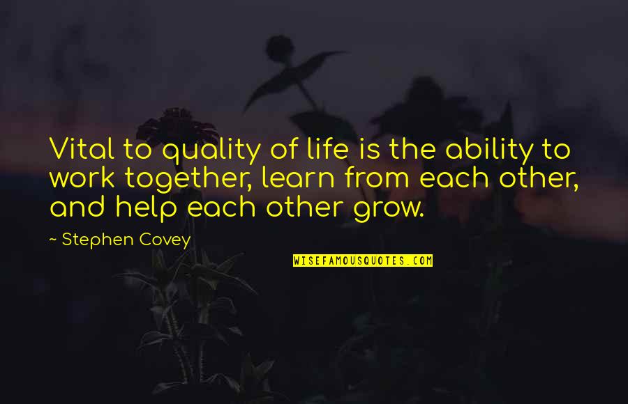 As We Grow Together Quotes By Stephen Covey: Vital to quality of life is the ability