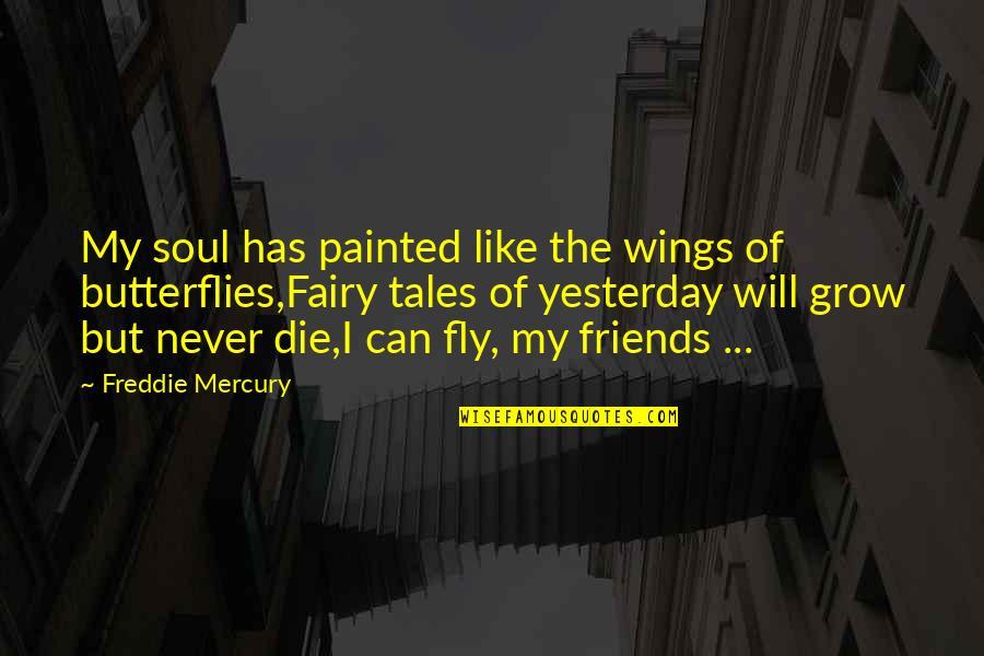 As We Grow Up Friends Quotes By Freddie Mercury: My soul has painted like the wings of