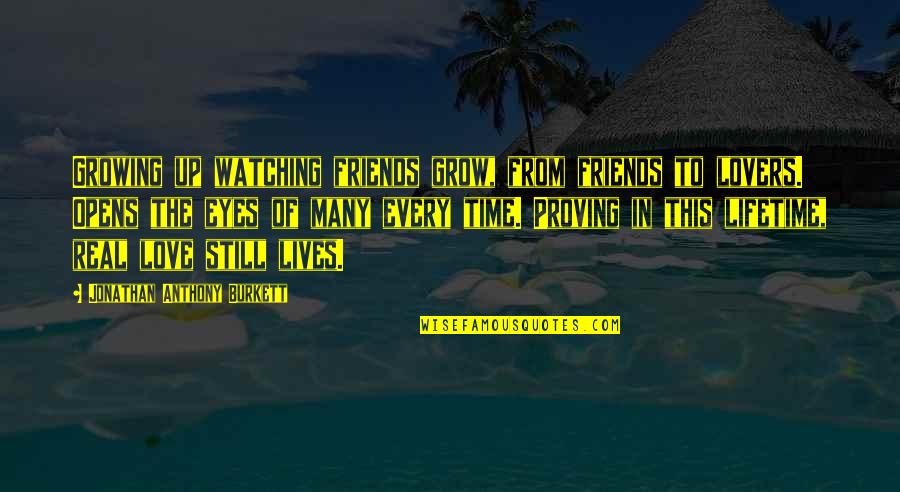 As We Grow Up Friends Quotes By Jonathan Anthony Burkett: Growing up watching friends grow, from friends to