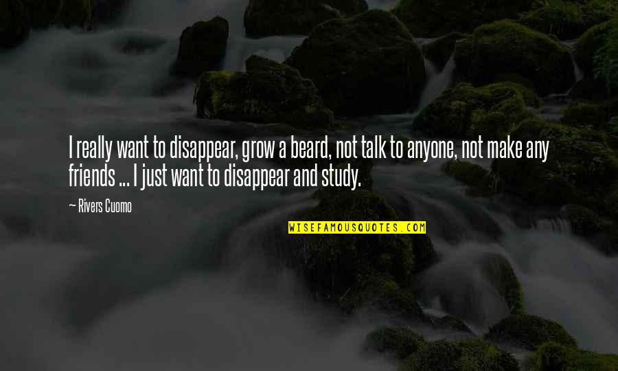 As We Grow Up Friends Quotes By Rivers Cuomo: I really want to disappear, grow a beard,