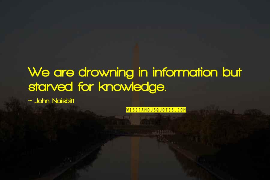 As We Grow Up We Realize Quotes By John Naisbitt: We are drowning in information but starved for