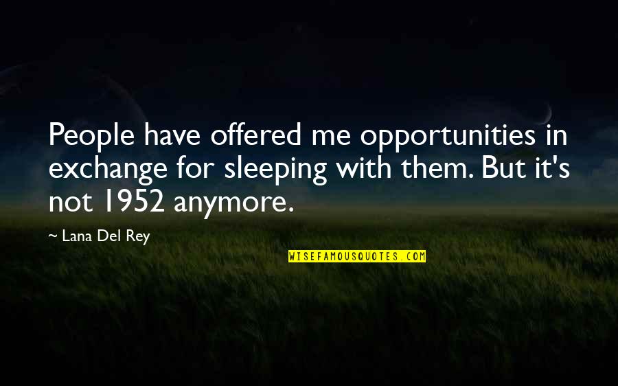As We Grow Up We Realize Quotes By Lana Del Rey: People have offered me opportunities in exchange for