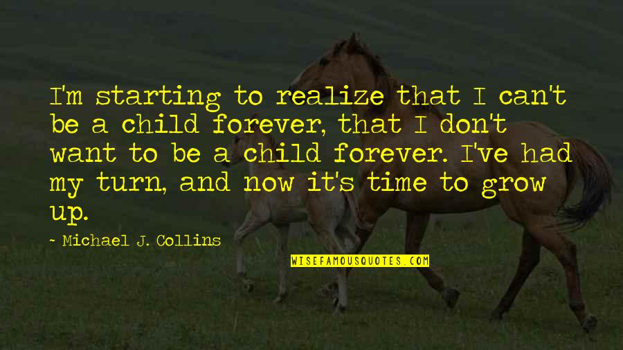 As We Grow Up We Realize Quotes By Michael J. Collins: I'm starting to realize that I can't be