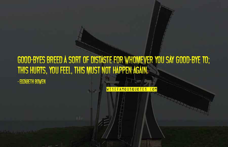 As We Say Goodbye Quotes By Elizabeth Bowen: Good-byes breed a sort of distaste for whomever As We Say Goodbye Quotes By Elizabeth Bowen: Good-byes breed a sort of distaste for whomever
