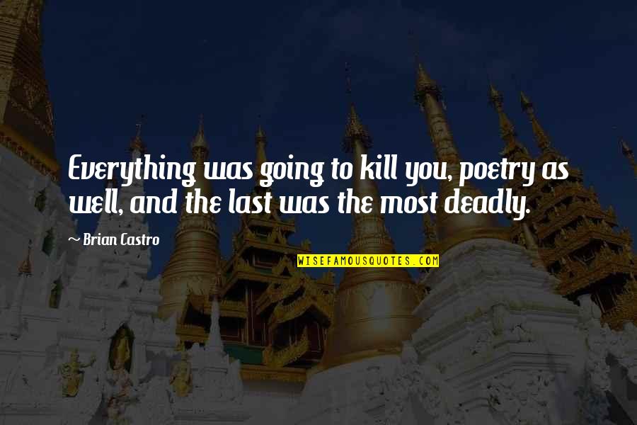 As Well As Quotes By Brian Castro: Everything was going to kill you, poetry as