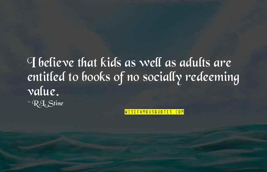 As Well As Quotes By R.L. Stine: I believe that kids as well as adults