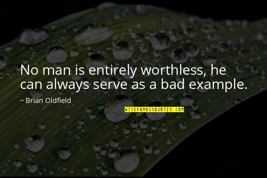 As Worthless As Quotes By Brian Oldfield: No man is entirely worthless, he can always As Worthless As Quotes By Brian Oldfield: No man is entirely worthless, he can always