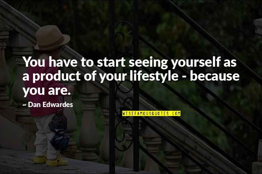 As You Are Quotes By Dan Edwardes: You have to start seeing yourself as a