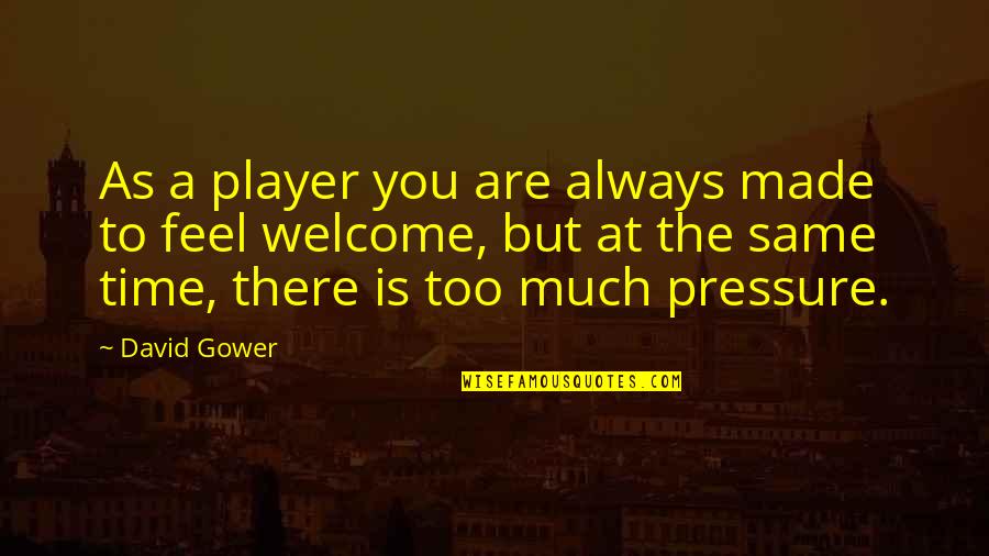 As You Are Quotes By David Gower: As a player you are always made to