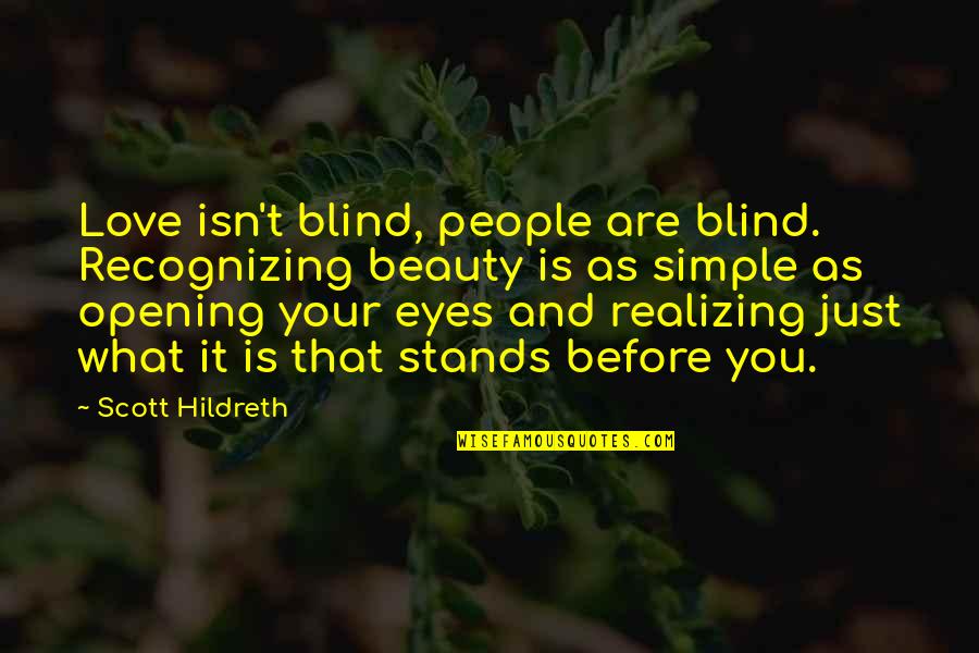 As You Are Quotes By Scott Hildreth: Love isn't blind, people are blind. Recognizing beauty