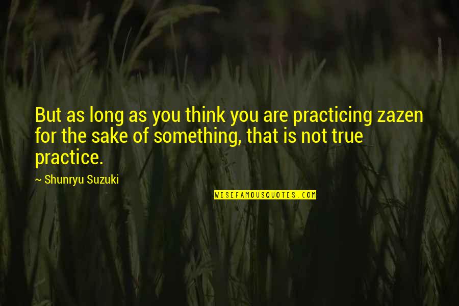 As You Are Quotes By Shunryu Suzuki: But as long as you think you are