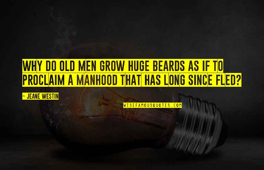 As You Grow Old Quotes By Jeane Westin: Why do old men grow huge beards as As You Grow Old Quotes By Jeane Westin: Why do old men grow huge beards as