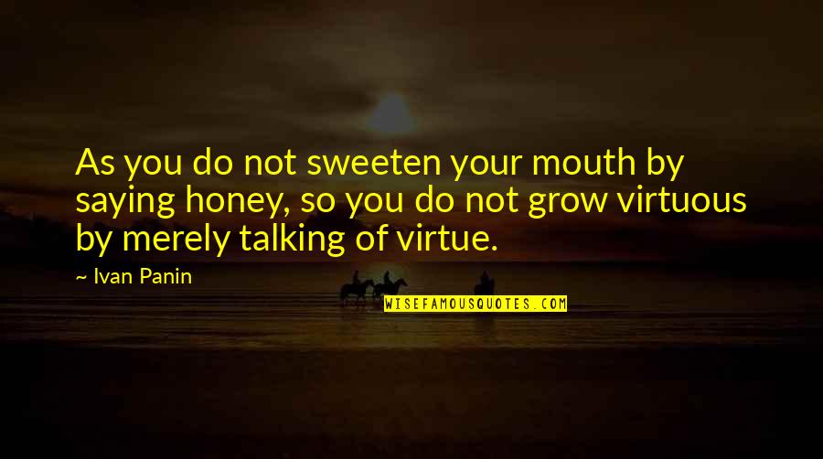 As You Grow Quotes By Ivan Panin: As you do not sweeten your mouth by