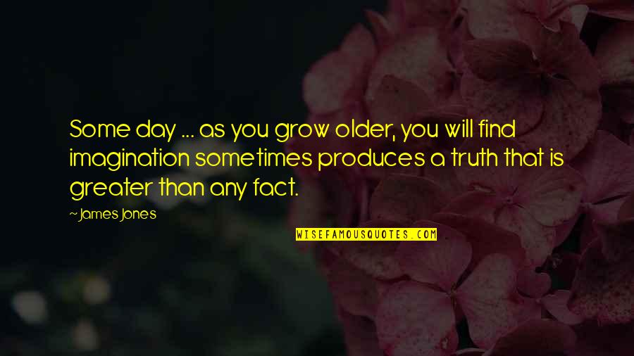 As You Grow Quotes By James Jones: Some day ... as you grow older, you