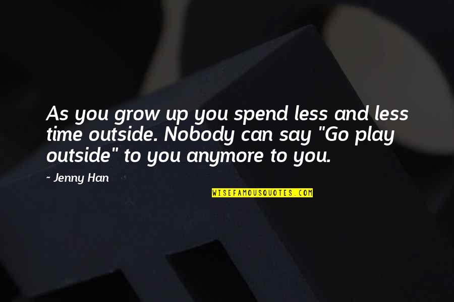 As You Grow Quotes By Jenny Han: As you grow up you spend less and