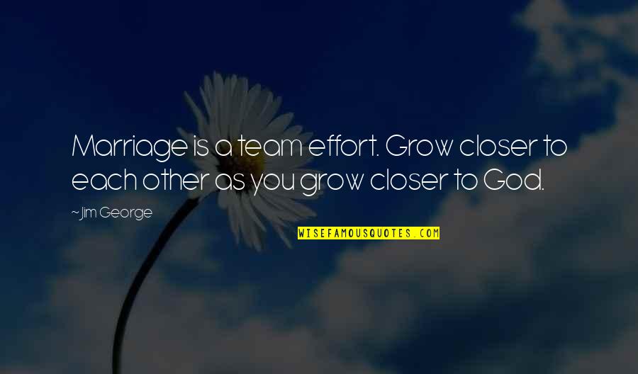 As You Grow Quotes By Jim George: Marriage is a team effort. Grow closer to