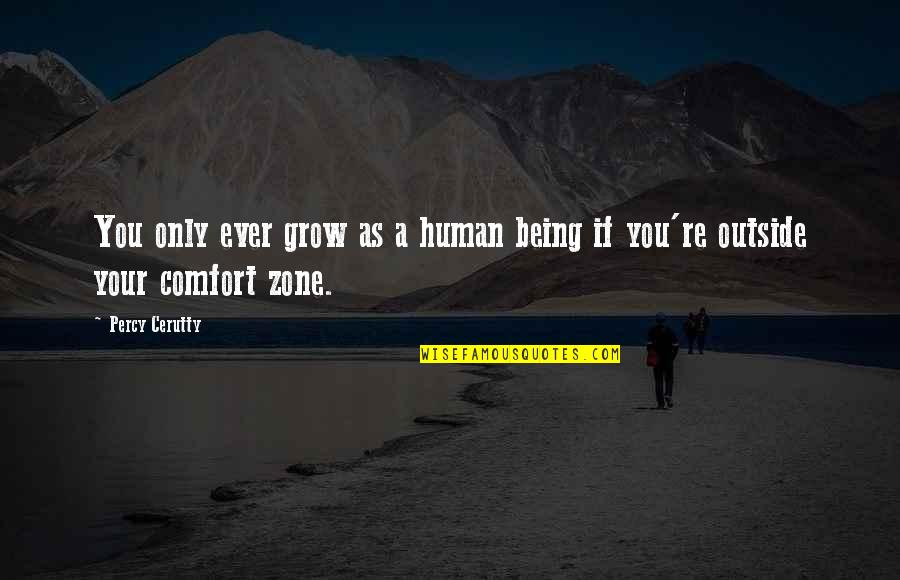 As You Grow Quotes By Percy Cerutty: You only ever grow as a human being